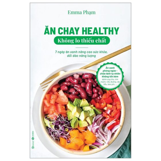 Ăn Chay Healthy Không Lo Thiếu Chất - 7 Ngày Ăn Xanh Nâng Cao Sức Khoẻ, Dồi Dào Năng Lượng PDF