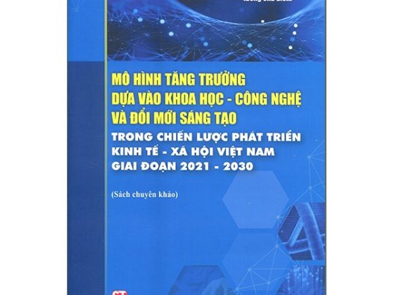 Mô Hình Tăng Trưởng Dựa Vào Khoa Học - Công Nghệ Và Đổi Mới Sáng Tạo Trong Chiến Lược Phát Triển Kinh Tế - Xã Hội Việt Nam Giai Đoạn 2021 - 2030 PDF