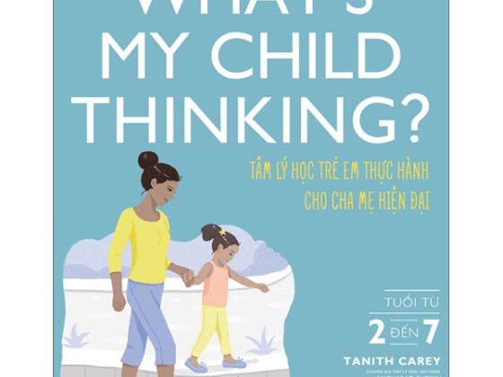 What's My Child Thinking? - Tâm Lý Học Trẻ Em Thực Hành Cho Cha Mẹ Hiện Đại - Tuổi Từ 2 đến 7 PDF