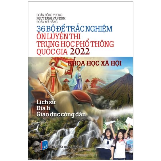 36 Bộ Đề Trắc Nghiệm Ôn Luyện Thi THPT Quốc Gia 2022 - Khoa Học Xã Hội (Lịch Sử - Địa Lí - Giáo Dục Công Dân) PDF