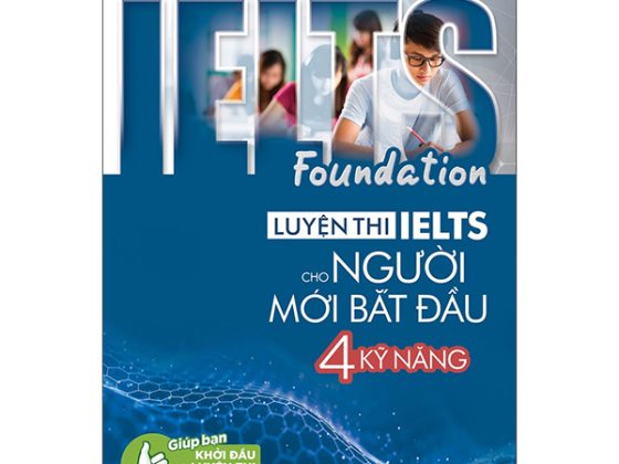Ielts Foundation - Luyện Thi Ielts Cho Người Mới Bắt Đầu 4 Kỹ Năng - Giúp Bạn Khởi Đầu Và Luyện Thi 4 Kỹ Năng Ielts Thành Công PDF
