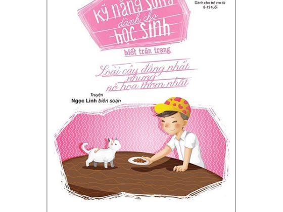 Kỹ Năng Sống Dành Cho Học Sinh - Biết Trân Trọng (Loài Cây Đắng Nhất Nhưng Nở Hoa Thơm Nhất) PDF