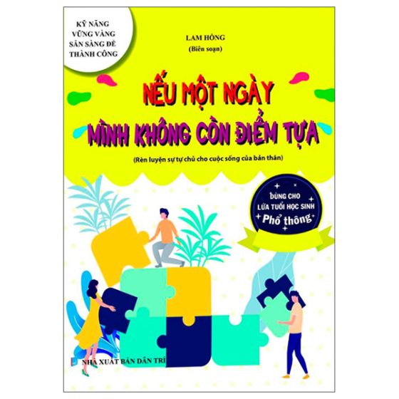 Kỹ Năng Vững Vàng Sẵn Sàng Để Thành Công - Nếu Một Ngày Mình Không Còn Điểm Tựa (Rèn Luyện Sự Tự Chủ Cho Cuộc Sống Của Bản Thân - Dùng Cho Lứa Tuổi Học Sinh Phổ Thông) PDF