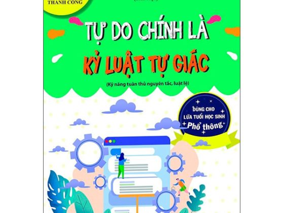 Kỹ Năng Vững Vàng Sẵn Sàng Để Thành Công - Tự Do Chính Là Kỷ Luật Tự Giác (Kỹ Năng Tuân Thủ Nguyên Tác, Luật Lệ - Dùng Cho Lứa Tuổi Học Sinh Phổ Thông) PDF