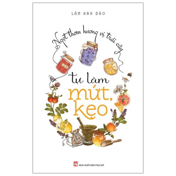 Ngọt Thơm Hương Vị Trái Cây - Tự Làm Mứt Kẹo PDF
