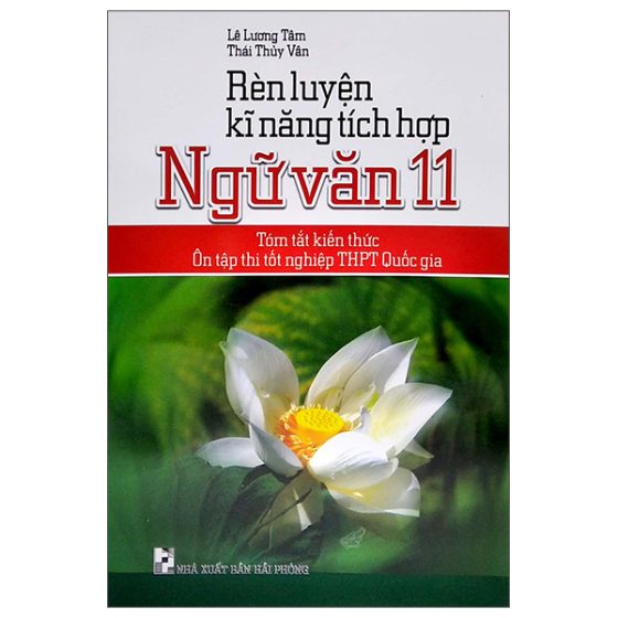 Rèn Luyện Kĩ Năng Tích Hợp Ngữ Văn 11 (Tóm Tắt Kiến Thức Ôn Tập Thi Tốt Nghiệp THPT Quốc Gia) PDF