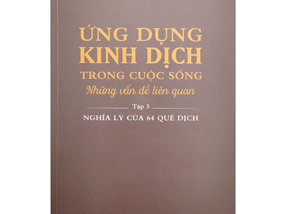 Ứng Dụng Kinh Dịch Trong Cuộc Sống - Tập 3: Nghĩa Lý Của 64 Quẻ Dịch PDF