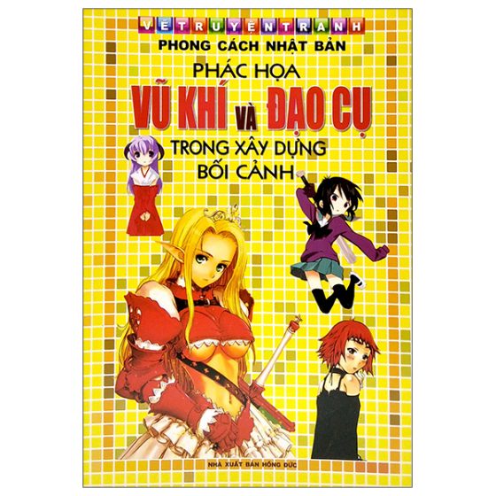 Vẽ Truyện Tranh Phong Cách Nhật Bản - Vũ Khí Và Đạo Cụ Trong Xây Dựng Bối Cảnh PDF
