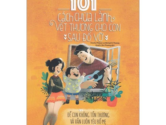 101 Cách Chữa Lành Vết Thương Cho Con Sau Đổ Vỡ - Để Con Không Tổn Thương Và Vẫn Luôn Yêu Bố Mẹ PDF