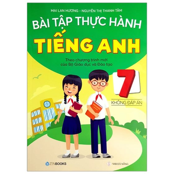 Bài Tập Thực Hành Tiếng Anh 7 Theo Chương Trình Mới Của Bộ Giáo Dục Và Đào Tạo (Không Đáp Án) PDF