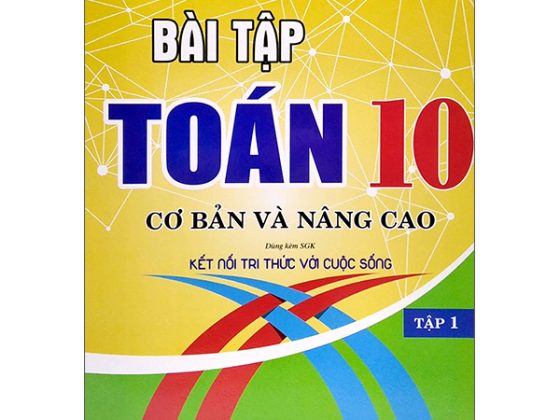 Bài Tập Toán 10 - Cơ Bản Và Nâng Cao - Tập 1 (Dùng Kèm SGK Kết Nối Tri Thức Với Cuộc Sống) PDF