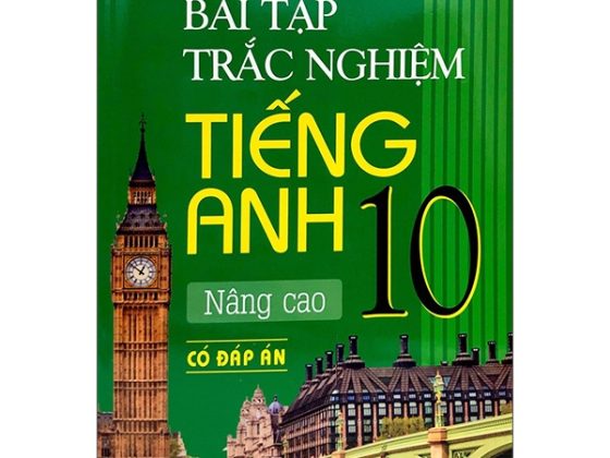 Bài Tập Trắc Nghiệm Tiếng Anh - Lớp 10 Nâng Cao (Có Đáp Án) - 2020 PDF