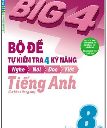 Big 4 - Bộ Đề Tự Kiểm Tra 4 Kỹ Năng Nghe - Nói - Đọc - Viết (Cơ Bản Và Nâng Cao) Tiếng Anh Lớp 8 - Tập 1 PDF