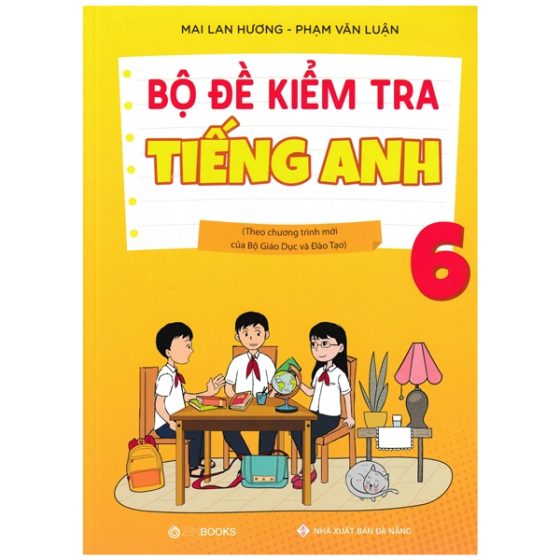 Bộ Đề Kiểm Tra Tiếng Anh 6 (Theo Chương Trình Mới Của Bộ Giáo Dục Và Đào Tạo) PDF