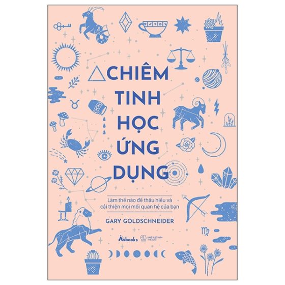 Chiêm Tinh Học Ứng Dụng - Làm Thế Nào Để Thấu Hiểu Và Cải Thiện Mọi Mối Quan Hệ Của Bạn PDF