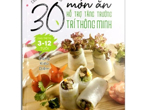 Cùng Con Khôn Lớn - 30 Món Ăn Hỗ Trợ Tăng Trưởng Trí Thông Minh Cho Trẻ Từ 3-12 Tuổi PDF