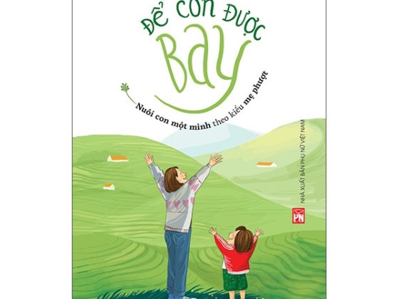 Để Con Được Bay - Nuôi Con Một Mình Theo Kiểu Mẹ Phượt PDF