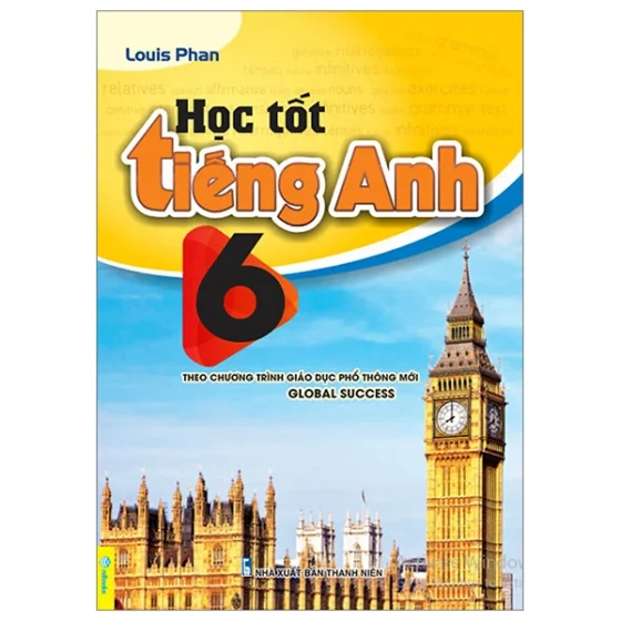 Global Success - Học Tốt Tiếng Anh 6 (Theo Chương Trình Giáo Dục Phổ Thông Mới) PDF