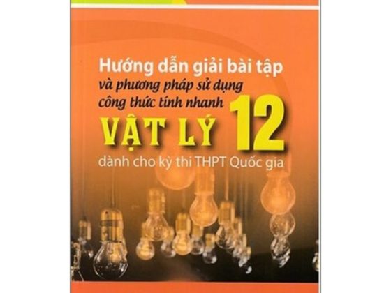 Hướng Dẫn Giải Bài Tập Và Phương Pháp Sử Dụng Công Thức Tính Nhanh Vật Lý Lớp 12 (Dành Cho Kỳ Thi Thpt Quốc Gia) PDF