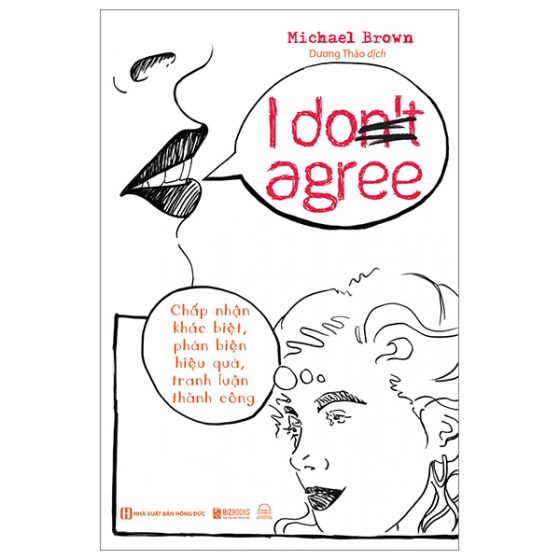 I Don't Agree - Chấp Nhận Khác Biệt, Phản Biện Hiệu Quả, Tranh Luận Thành Công PDF