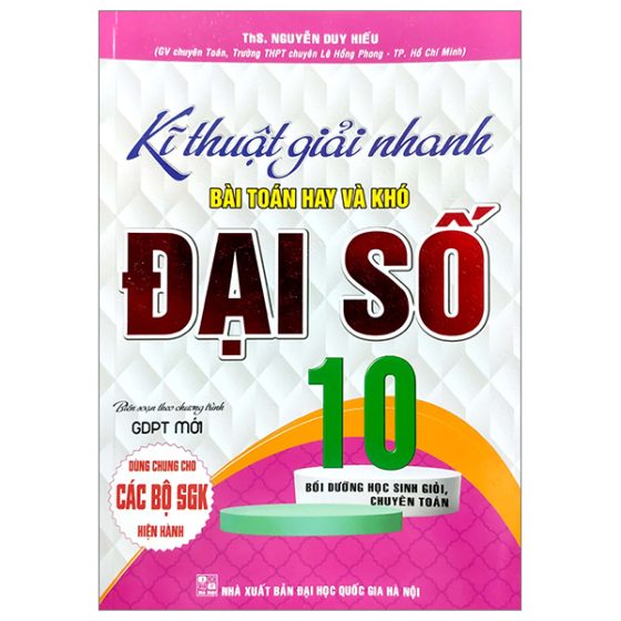 Kĩ Thuật Giải Nhanh Bài Toán Hay Và Khó Đại Số 10 (Biên Soạn Theo Chương Trinh GDPT Mới) (Dùng Chung Cho Các Bộ SGK Hiện Hành) PDF