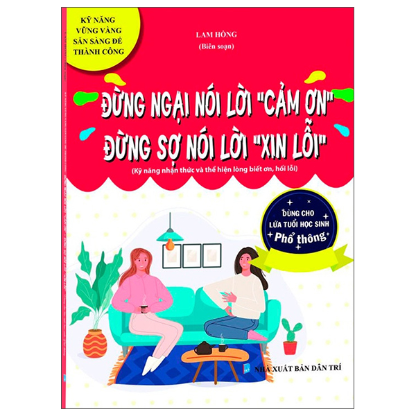 Kỹ Năng Vững Vàng Sẵn Sàng Để Thành Công - Đừng Ngại Nói Lời "Cảm Ơn" - Đừng Sợ Nói Lời "Xin Lỗi" (Kỹ Năng Nhận Thức Và Thể Hiện Lòng Biết Ơn, Hối Lỗi - Dùng Cho Lứa Tuổi Học Sinh Phổ Thông) PDF Kỹ Năng Vững Vàng Sẵn Sàng Để Thành Công - Đừng Ngại Nói Lời "Cảm Ơn" - Đừng Sợ Nói Lời "Xin Lỗi" (Kỹ Năng Nhận Thức Và Thể Hiện Lòng Biết Ơn, Hối Lỗi - Dùng Cho Lứa Tuổi Học Sinh Phổ Thông) PDF