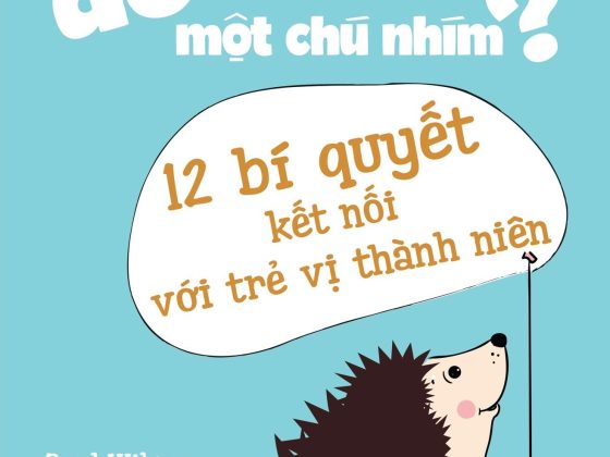 Làm Thế Nào Để Ôm Một Chú Nhím - 12 Bí Quyết Kết Nối Với Trẻ Vị Thành Niên PDF