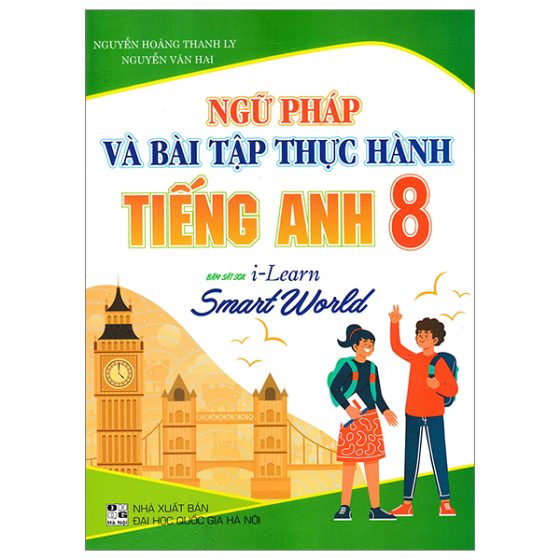 Ngữ Pháp Và Bài Tập Thực Hành Tiếng Anh 8 (Bám Sát SGK I-Learn Smart World) PDF