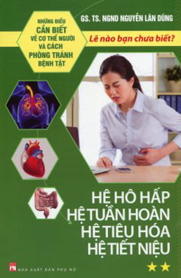 Những Điều Cần Biết Về Cơ Thể Người Và Cách Phòng Tránh Bệnh Tật - Hệ Hô Hấp, Hệ Tuần Hoàn, Hệ Tiêu Hóa, Hệ Tiết Niệu PDF