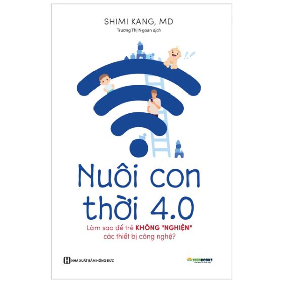 Nuôi Con 4.0 - Làm Thế Nào Để Trẻ Không Bị Nghiện Thiết Bị Công Nghệ? PDF