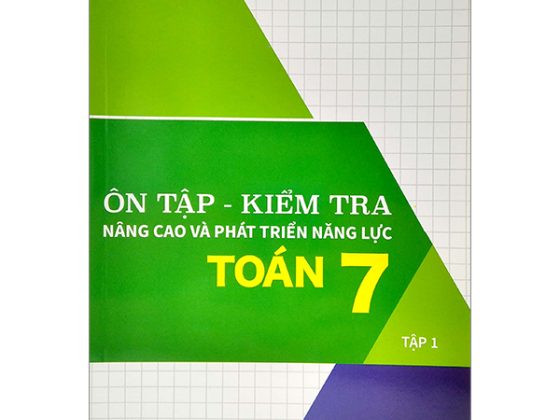 Ôn Tập - Kiểm Tra Nâng Cao Và Phát Triển Năng Lực Toán 7 - Tập 1 PDF