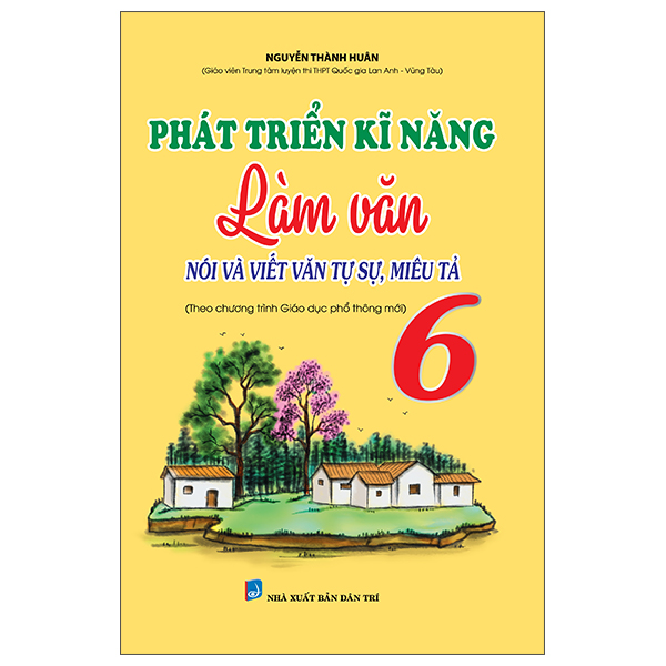 Phát Triển Kĩ Năng Làm Văn Nói Và Viết Văn Tự Sự, Miêu Tả Lớp 6 (Biên Soạn Theo Chương Trình Mới) PDF Phát Triển Kĩ Năng Làm Văn Nói Và Viết Văn Tự Sự, Miêu Tả Lớp 6 (Biên Soạn Theo Chương Trình Mới) PDF