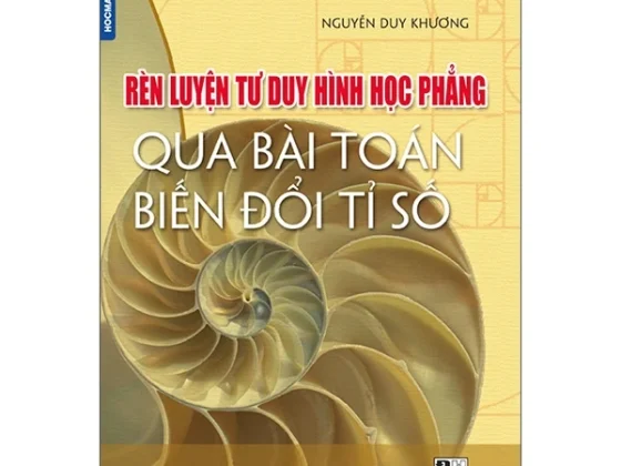 Rèn Luyện Tư Duy Hình Học Phẳng Qua Bài Toán Biến Đổi Tỉ Số (Tái Bản 2024) PDF