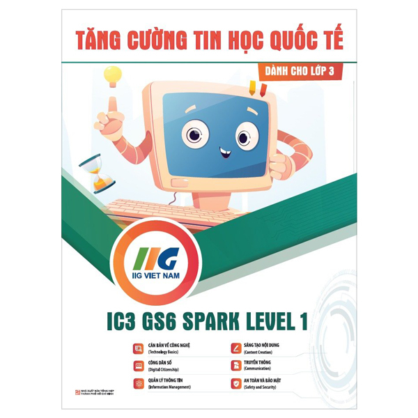 Tăng Cường Tin Học Quốc Tế - IC3 GS6 Spark Level 1 - Dành Cho Lớp 3 (Tái Bản 2024) PDF Tăng Cường Tin Học Quốc Tế - IC3 GS6 Spark Level 1 - Dành Cho Lớp 3 (Tái Bản 2024) PDF