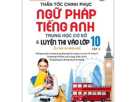 Thần Tốc Chinh Phục Ngữ Pháp Tiếng Anh THCS Và Luyện Thi Vào Lớp 10 - Tập 1 (Cơ Bản Và Nâng Cao) PDF