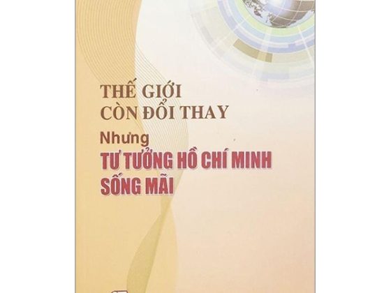 Thế Giới Còn Đổi Thay Nhưng Tư Tưởng Hồ Chí Minh Sống Mãi PDF