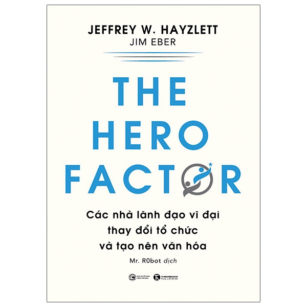 The Hero Factor - Các Nhà Lãnh Đạo Vĩ Đại Thay Đổi Tổ Chức Và Tạo Nên Văn Hóa PDF The Hero Factor - Các Nhà Lãnh Đạo Vĩ Đại Thay Đổi Tổ Chức Và Tạo Nên Văn Hóa PDF