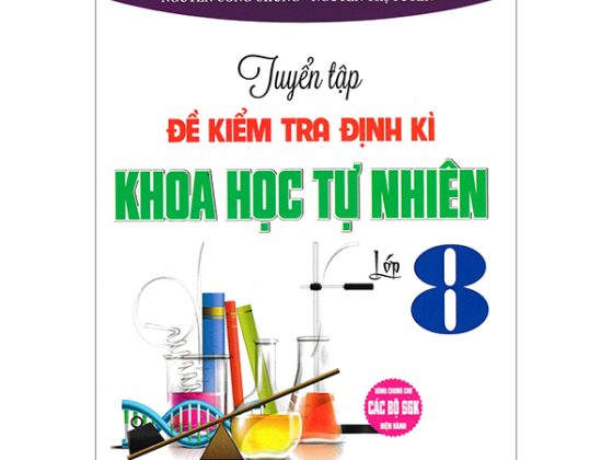 Tuyển Tập Đề Kiểm Tra Định Kỳ Khoa Học Tự Nhiên 8 (Dùng Chung Cho Các Bộ SGK Hiện Hành) PDF