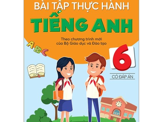 Bài Tập Thực Hành Tiếng Anh 6 Theo Chương Trình Mới Của Bộ Giáo Dục Và Đào Tạo (Có Đáp Án) PDF