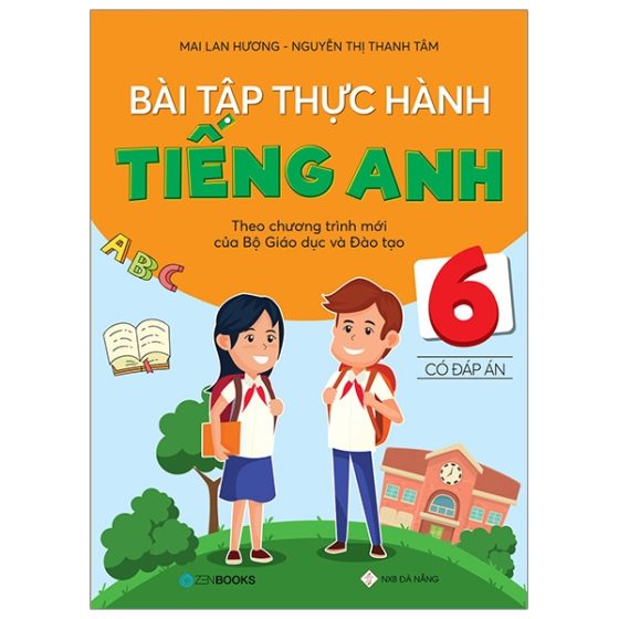 Bài Tập Thực Hành Tiếng Anh 6 Theo Chương Trình Mới Của Bộ Giáo Dục Và Đào Tạo (Có Đáp Án) PDF