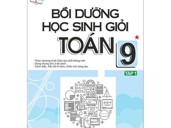 Bồi Dưỡng Học Sinh Giỏi Toán 9 - Tập 1 (Theo Chương Trình Giáo Dục Phổ Thông Mới) PDF