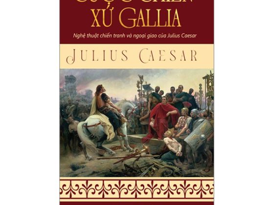Cuộc Chiến Xứ Gallia - Nghệ Thuật Chiến Tranh Và Ngoại Giao Của Julius Ceasar PDF