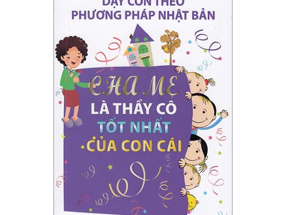 Dạy Con Theo Phương Pháp Nhật Bản - Cha Mẹ Là Thầy Cô Tốt Nhất Của Con Cái PDF