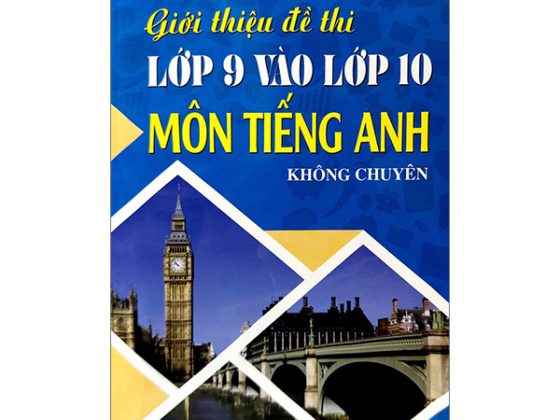 Giới Thiệu Đề Thi Lớp 9 Vào Lớp 10 Môn Tiếng Anh Không Chuyên PDF