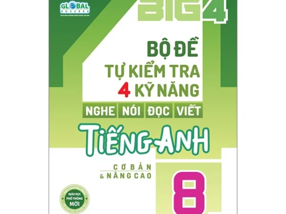 Global Success - Big 4 - Bộ Đề Tự Kiểm Tra 4 Kỹ Năng Nghe-Nói-Đọc-Viết Tiếng Anh Cơ Bản Và Nâng Cao 8 - Tập 2 PDF