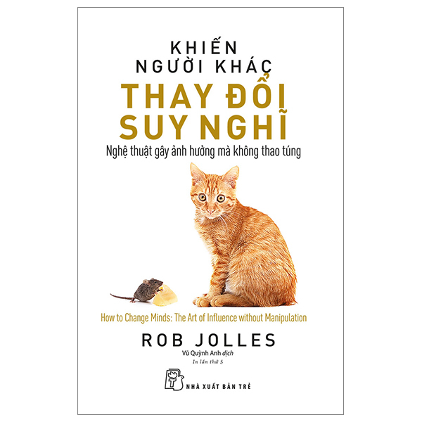 Khiến Người Khác Thay Đổi Suy Nghĩ - Nghệ Thuật Gây Ảnh Hưởng Mà Không Thao Túng PDF Khiến Người Khác Thay Đổi Suy Nghĩ - Nghệ Thuật Gây Ảnh Hưởng Mà Không Thao Túng PDF
