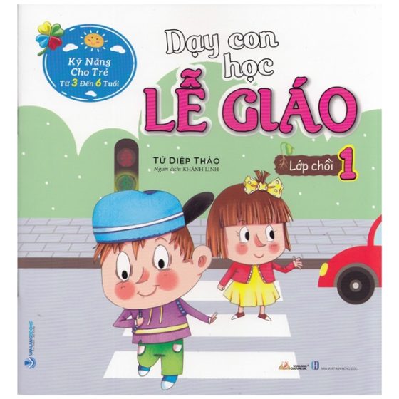 Kỹ Năng Cho Trẻ Từ 3 Đến 6 Tuổi - Dạy Con Học Lễ Giáo - Lớp Chồi 1 PDF