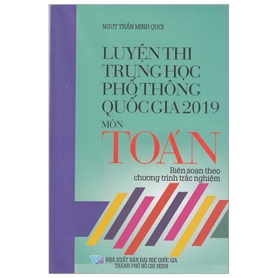 Luyện Thi Trung Học Phổ Thông Quốc Gia 2019 - Môn Toán (Biên Soạn Theo Chương Trình Trắc Nghiệm) PDF