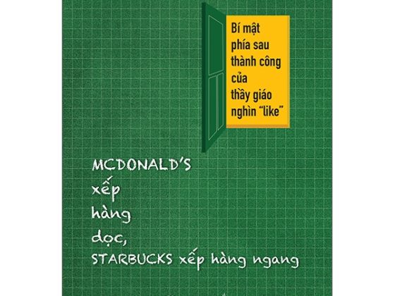 Mcdonald’s Xếp Hàng Dọc, Starbucks Xếp Hàng Ngang - Bí Mật Phía Sau Thành Công Của Thầy Giáo Ngàn “Like” PDF