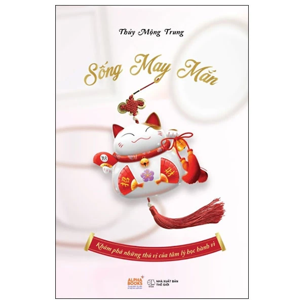 Sống May Mắn - Khám Phá Những Thú Vị Của Tâm Lý Học Hành Vi PDF Sống May Mắn - Khám Phá Những Thú Vị Của Tâm Lý Học Hành Vi PDF